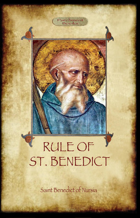 The Rule of St. Benedict by St. Benedict of Nursia 9781908388872