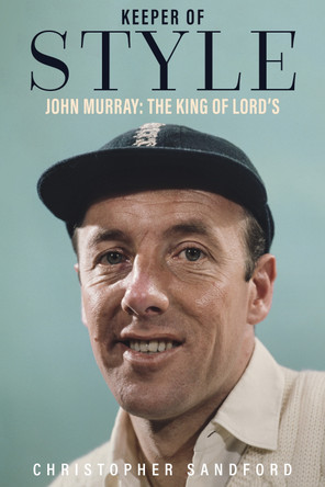 Keeper of Style: John Murray, the King of Lord's by Christopher Sandford 9781785314872
