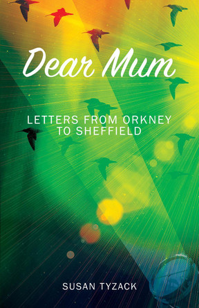 Dear Mum: Letters from Orkney to Sheffield by Susan Tyzack 9781739153595