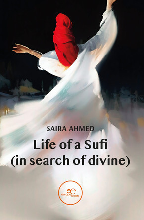 LIFE OF A SUFI: IN SEARCH OF DIVINE: 2023 by Saira Ahmed 9791220139120