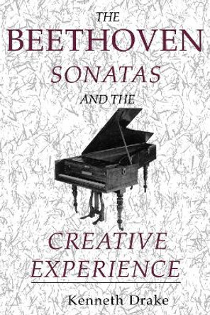 The Beethoven Sonatas and the Creative Experience by Kenneth O. Drake