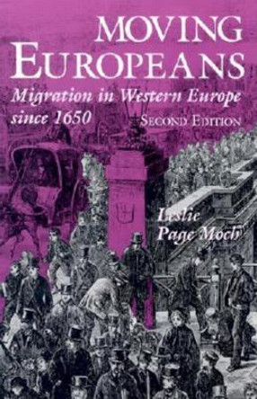 Moving Europeans, Second Edition: Migration in Western Europe since 1650 by Leslie Page Moch