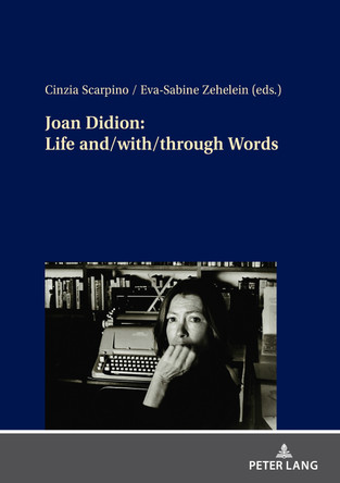 Joan Didion: Life and/with/through Words by Cinzia Scarpino 9783631894408