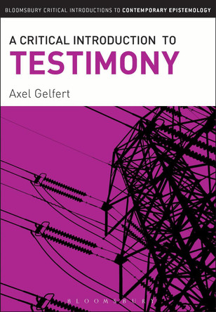 A Critical Introduction to Testimony by Axel Gelfert 9781441193506