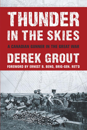 Thunder in the Skies: A Canadian Gunner in the Great War by Derek Grout 9781459730939