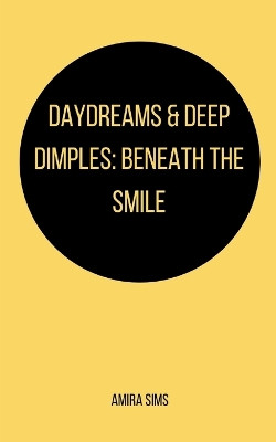 Daydreams & Deep Dimples: Beneath the smile by Amira Sims 9789357443432