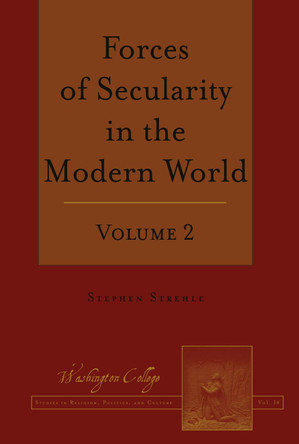 Forces of Secularity in the Modern World: Volume 2 by Stephen Strehle 9781433156205 Forces of Secularity in the Modern World: Volume 2 by Stephen Strehle 9781433156205