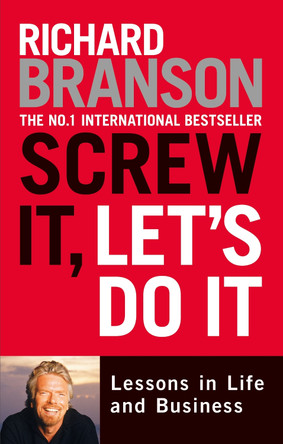 Screw It, Let's Do It: Lessons in Life and Business by Sir Richard Branson