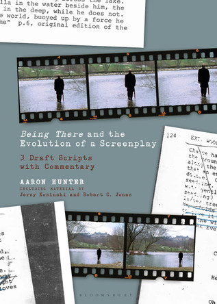 Being There and the Evolution of a Screenplay: 3 Draft Scripts with Commentary by Dr. Aaron Hunter 9781501372377
