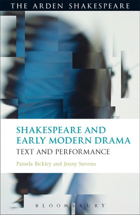 Shakespeare and Early Modern Drama: Text and Performance by Pamela Bickley 9781472577146
