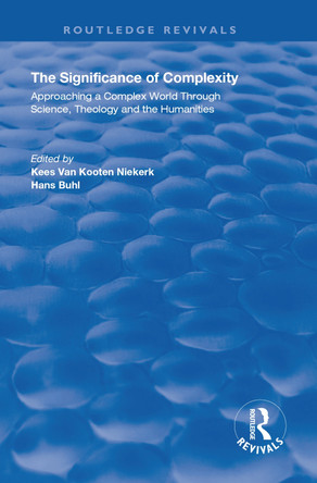 The Significance of Complexity: Approaching a Complex World Through Science, Theology and the Humanities by Kees Van Kooten Niekerk 9781138357563