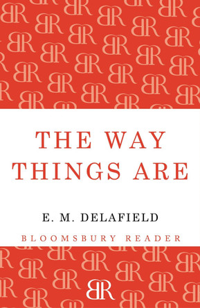 The Way Things Are by E. M. Delafield 9781448204281