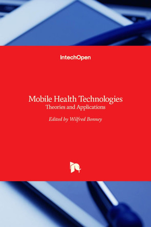 Mobile Health Technologies: Theories and Applications by Wilfred Bonney 9789535126348