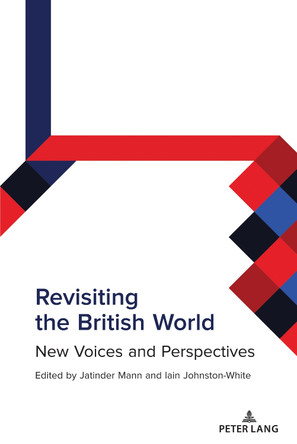 Revisiting the British World: New Voices and Perspectives by Jatinder Mann 9781433187414