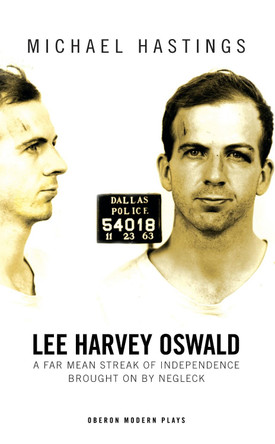 Lee Harvey Oswald: A Far Mean Streak of Independence Brought on by Negleck by Michael Hastings 9781783190775