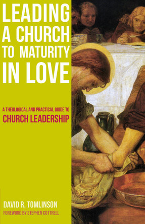Leading a Church to Maturity in Love: A Theological and Practical Guide to Church Leadership by David R. Tomlinson 9781789590234