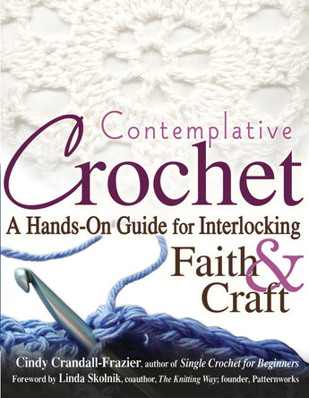 Contemplative Crochet: A Hands-on Guide for Interlocking Faith and Craft by Cindy Crandall-Frazier 9781594732386