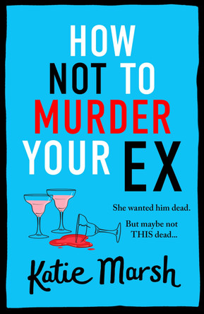 How Not To Murder Your Ex by Katie Marsh 9781785138812