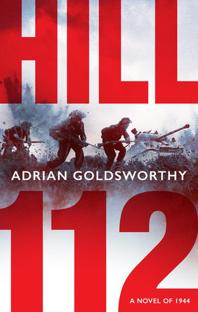 Hill 112: a novel of D-Day and the Battle of Normandy by Adrian Goldsworthy 9781801109017