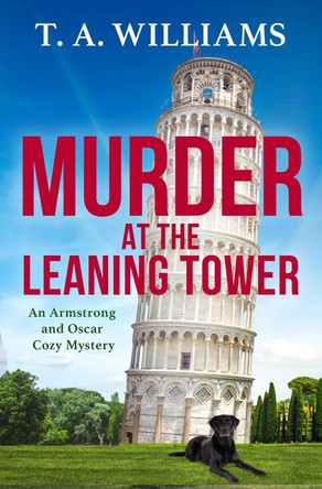 Murder at the Leaning Tower: A BRAND NEW instalment in the page-turning cozy mystery series from bestseller T A Williams for 2024 by T A Williams 9781804832592