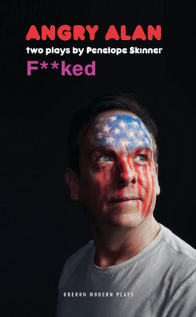 Angry Alan & Fucked: Two Plays by Penelope Skinner by Penelope Skinner 9781786826176