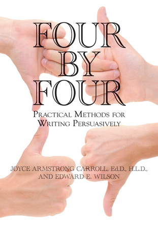 Four by Four: Practical Methods for Writing Persuasively by Joyce Armstrong Carroll 9781598849509