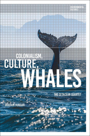 Colonialism, Culture, Whales by Graham Huggan 9781350150850