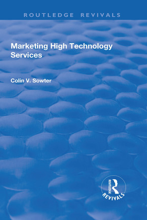 Marketing High Technology Services by Colin V Sowter 9781138725386