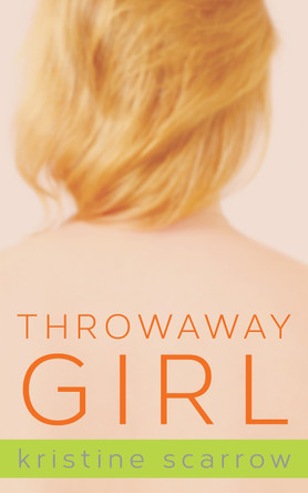 Throwaway Girl by Kristine Scarrow 9781459714076
