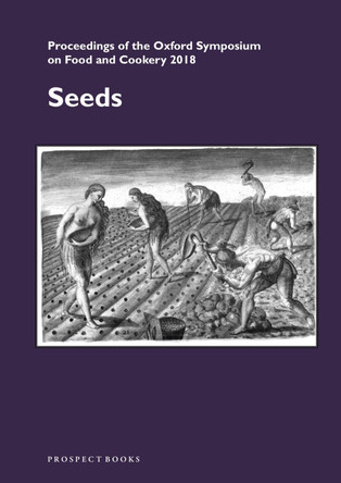 Seeds - Proceedings of the Oxford Symposium on Food and Cookery 2018 by Mark McWilliams 9781909248656