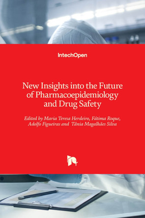New Insights into the Future of Pharmacoepidemiology and Drug Safety by Maria Teresa Herdeiro 9781839685965