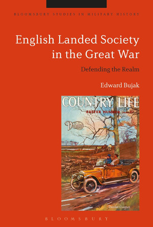 English Landed Society in the Great War: Defending the Realm by Edward Bujak 9781350174733