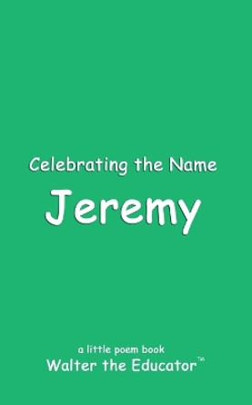 Celebrating the Name Jeremy by Walter the Educator 9798869370228