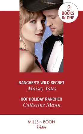 Rancher's Wild Secret / Hot Holiday Rancher: Rancher's Wild Secret / Hot Holiday Rancher (Texas Cattleman's Club: Houston) by Maisey Yates