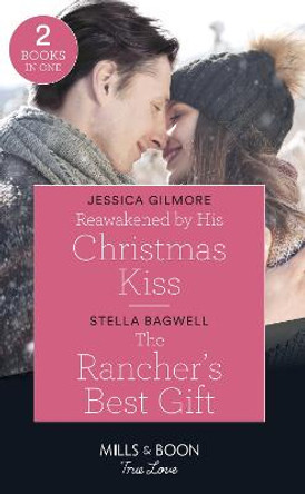 Reawakened By His Christmas Kiss / The Rancher's Best Gift: Reawakened by His Christmas Kiss (Fairytale Brides) / The Rancher's Best Gift (Men of the West) (Mills & Boon True Love) by Jessica Gilmore