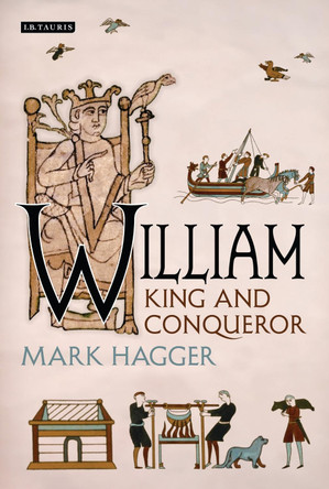 William: King and Conqueror by Mark Hagger 9781780763545