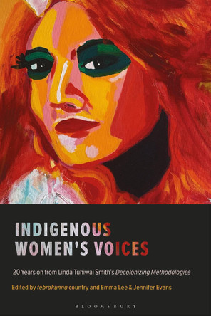 Indigenous Women's Voices: 20 Years on from Linda Tuhiwai Smith's Decolonizing Methodologies by Emma Lee 9781786998415