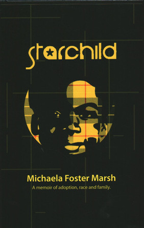 Starchild: A Memoir of Adoption, Race, and Family by Michaela Foster Marsh 9781611882759