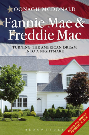 Fannie Mae and Freddie Mac: Turning the American Dream into a Nightmare by Oonagh McDonald 9781780935232