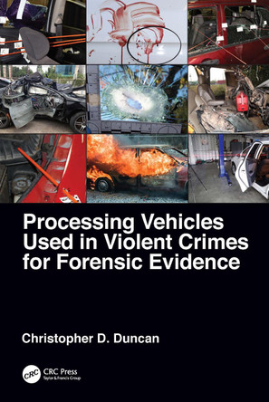 Processing Vehicles Used in Violent Crimes for Forensic Evidence by Christopher D. Duncan 9781032079332