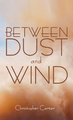 Between Dust and Wind by Christopher Carter 9798385211340