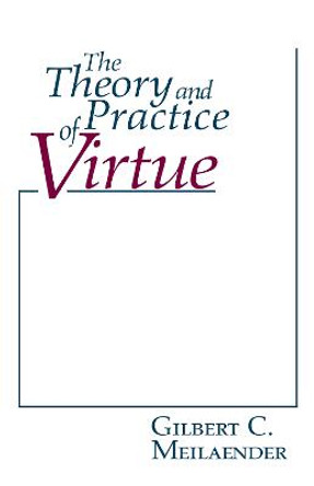 Theory and Practice of Virtue, The by Gilbert C. Meilaender