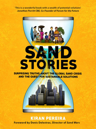Sand Stories: Surprising Truths about the Global Sand Crisis and the Quest for Sustainable Solutions by Kiran Pereira 9781838125202