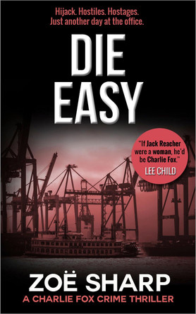 Die Easy: #10: Charlie Fox Crime Mystery Thriller Series by Zoe Sharp 9781909344754