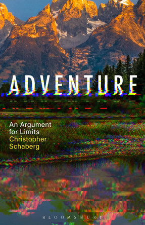 Adventure: An Argument for Limits by Dr. Christopher Schaberg 9798765101452