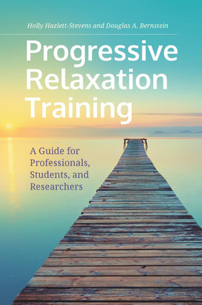 Progressive Relaxation Training: A Guide for Professionals, Students, and Researchers by Holly Hazlett-Stevens 9781440873805