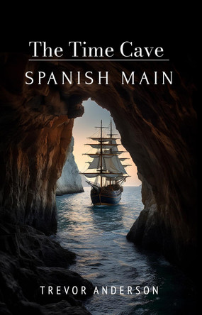 The Time Cave - Spanish Main by Trevor Anderson 9781800947269