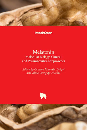 Melatonin: Molecular Biology, Clinical and Pharmaceutical Approaches by Cristina Manuela Drăgoi 9781789845044