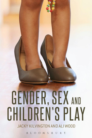 Gender, Sex and Children's Play by Jacky Kilvington 9781472524584