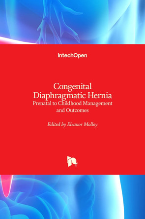 Congenital Diaphragmatic Hernia: Prenatal to Childhood Management and Outcomes by Eleanor Molloy 9789535106708